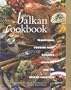 The Balkan Cookbook : Traditional Cooking from Romania, Bulgaria and the Balkan Countries