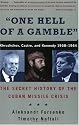 One Hell of a Gamble: Khrushchev, Castro, and Kennedy, 1958-1964: The Secret History of the Cuban Missile Crisis