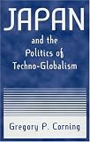 Japan and the Politics of Techno-Globalism (East Gate Books)