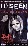 Unseen: The Burning: Burning Bk. 1 (Buffy the Vampire Slayer Angel Unseen)