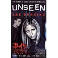 Unseen: The Burning: Burning Bk. 1 (Buffy the Vampire Slayer Angel Unseen)