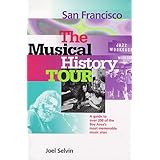 San Francisco: The Musical History Tour: A Gudie to Over 200 of the Bay Area's Most Memorable Music Sites