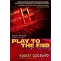 Play to the End by Robert Goddard
