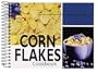 Corn Flakes Cookbook: 101 Recipes with Corn Flakes