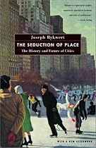 The Seduction of Place: The History and Future of Cities