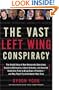 The Vast Left Wing Conspiracy: The Untold Story of How Democratic Operatives, Eccentric Billionaires, Liberal Activists, and Assorted Celebrities Tried to Bring Down a President--and Why They'll Try Even Harder Next Time