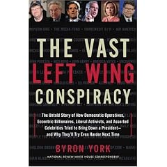 The Vast Left Wing Conspiracy: The Untold Story of How Democratic Operatives, Eccentric Billionaires, Liberal Activists, and Assorted Celebrities Tried to Bring Down a President--and Why They'll Try Even Harder Next Time