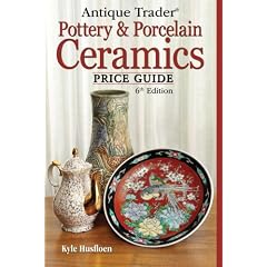 Antique Trader Pottery and Porcelain Ceramics Price Guide (Antique Trader's Pottery and... by Kyle Husfloen