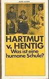 Was ist eine humane Schule? Drei Vortraege - Hartmut von Hentig