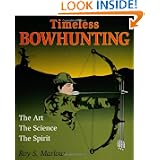 Timeless Bowhunting: The Art, the Science, & the Spirit by Roy S. Marlow
