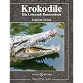 Krokodile: Ein Leben mit Panzerechsen