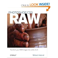 Photoshop CS3 RAW: Transforming your RAW data into works of art: Get the Most Out of the RAW Format with Adobe Photoshop, Camera RAW, and Bridge
