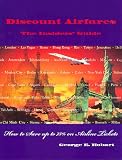Discount Airfares - The Insider's Guide: How to Save Up to 75% on Airline Tickets