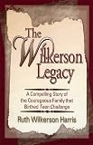 The Wilkerson Legacy: A Compelling Story of the Courageous Family that Birthed Teen Challenge