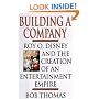 BUILDING A COMPANY: ROY O. DISNEY AND THE CREATION OF AN ENTERTAINMENT EMPIRE