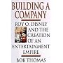 BUILDING A COMPANY: ROY O. DISNEY AND THE CREATION OF AN ENTERTAINMENT EMPIRE