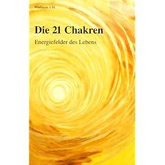 Die einundzwanzig (21) Chakren: Energiefelder des Lebens