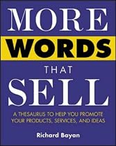 More Words That Sell: A Thesaurus to Help You Promote Your Products, Services and Ideas