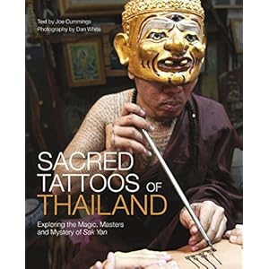 Sacred Tattoos of Thailand: Exploring the Magic, Masters and Mystery of Sak Yan