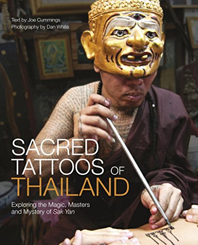 Sacred Tattoos of Thailand: Exploring the Magic, Masters and Mystery of Sak Yan, by Joe Cummings