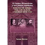 El Corpus Hermeticum y tres poetas espa?oles: Francisco de Aldana, fray Luis de Le?n y San Juan de la Cruz book cover