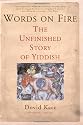 Words on Fire: The Unfinished Story of Yiddish
