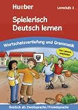 Spielerisch Deutsch lernen. Wortschatzvertiefung und Grammatik. Lernstufe 3: Deutsch als Zweitsprache/Fremdsprache