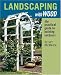 Landscaping with Wood: The Practical Guide to Building Outdoors