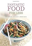 Fantastic food for less : less waste, less cost, more taste