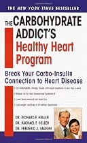 The Carbohydrate Addict's Healthy Heart Program: Break Your Carbo-Insulin Connection to Heart Disease