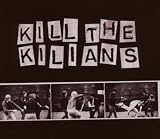 Kill the Kilians Kill the Kilians