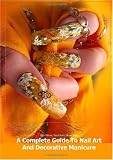 A Complete Guide To Nail Art And Decorative Manicure