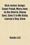 Rick James Songs: Super Freak, Mary Jane, in the Ghetto, Ebony Eyes, Give It to Me Baby, Loosey's Rap, Glow-
