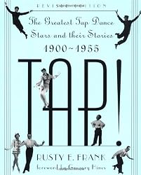 TAP! The Greatest Tap Dance Stars and Their Stories 1900-1955