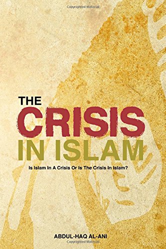The Crisis in Islam: Is Islam in a Crisis or Is the Crisis in Islam?