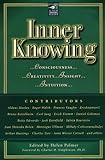 Inner Knowing: Consciousness, Creativity, Insight, and Intuition (New Consciousness Reader)