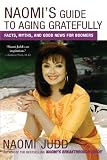 Naomi s Guide to Aging Gratefully: Facts, Myths, and Good News for Boomers