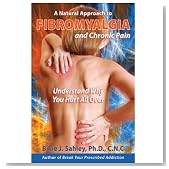 A Natural Approach to Fibromyalgia and Chronic Pain - Understand Why You Hurt All Over.