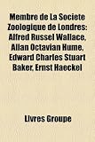 Produkt-Bild: Membre de La Socit Zoologique de Londres: Alfred Russel Wallace, Allan Octavian Hume, Edward Charles Stuart Baker, Ernst Haeckel