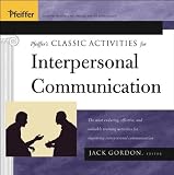 Pfeiffers Classic Activities for Improving Interpersonal Communication