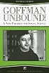 Goffman Unbound!: A New Paradigm for Social Science (The Sociological Imagination)