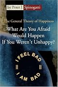 What Are You Afraid Would Happen If You Weren't Unhappy?: The General Theory of Happiness