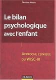 Le bilan psychologique avec l'enfant : Approche clinique du WISC-III