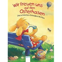 Wir freuen uns auf den Osterhasen: Die sch�nsten Ostergeschichten