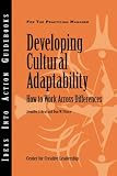 Developing Cultural Adaptability: How to Work Across Differences (J-B CCL (Center for Creative Leadership))