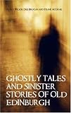 Ghostly Tales & Sinister Stories of Old Edinburgh