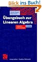 �bungsbuch zur Linearen Algebra: Aufgaben und L�sungen (vieweg studium; Grundkurs Mathematik)