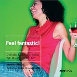 Produkt-Bild: Feel fantastic! Die hohe Kunst, sich selbst mal etwas Gutes zu tun