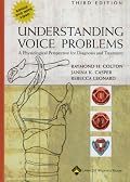 Understanding Voice Problems: A Physiological Perspective for Diagnosis and Treatment (UNDERSTANDING VOICE PROBLEMS: PHYS PERSP/ DIAG & TREATMENT)