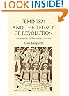 Feminism  and the Legacy Of Revolution: Nicaragua, El Salvador, Chiapas (Ohio RIS Latin America Series)